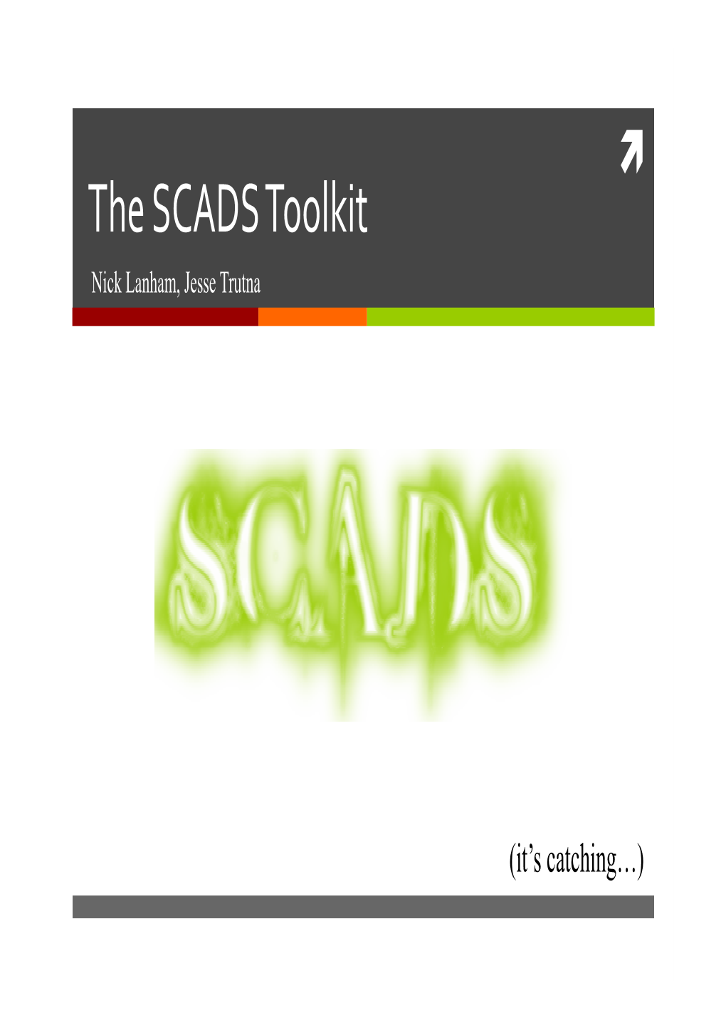 The SCADS Toolkit Nick Lanham, Jesse Trutna