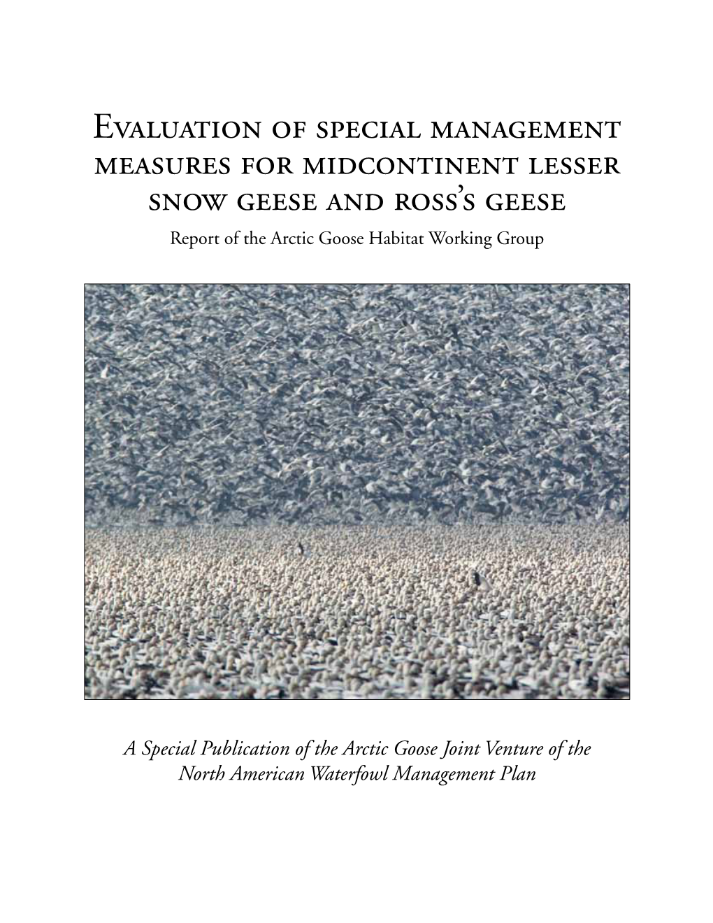 Evaluation of Special Management Measures for Midcontinent Lesser Snow Geese and Ross’S Geese Report of the Arctic Goose Habitat Working Group