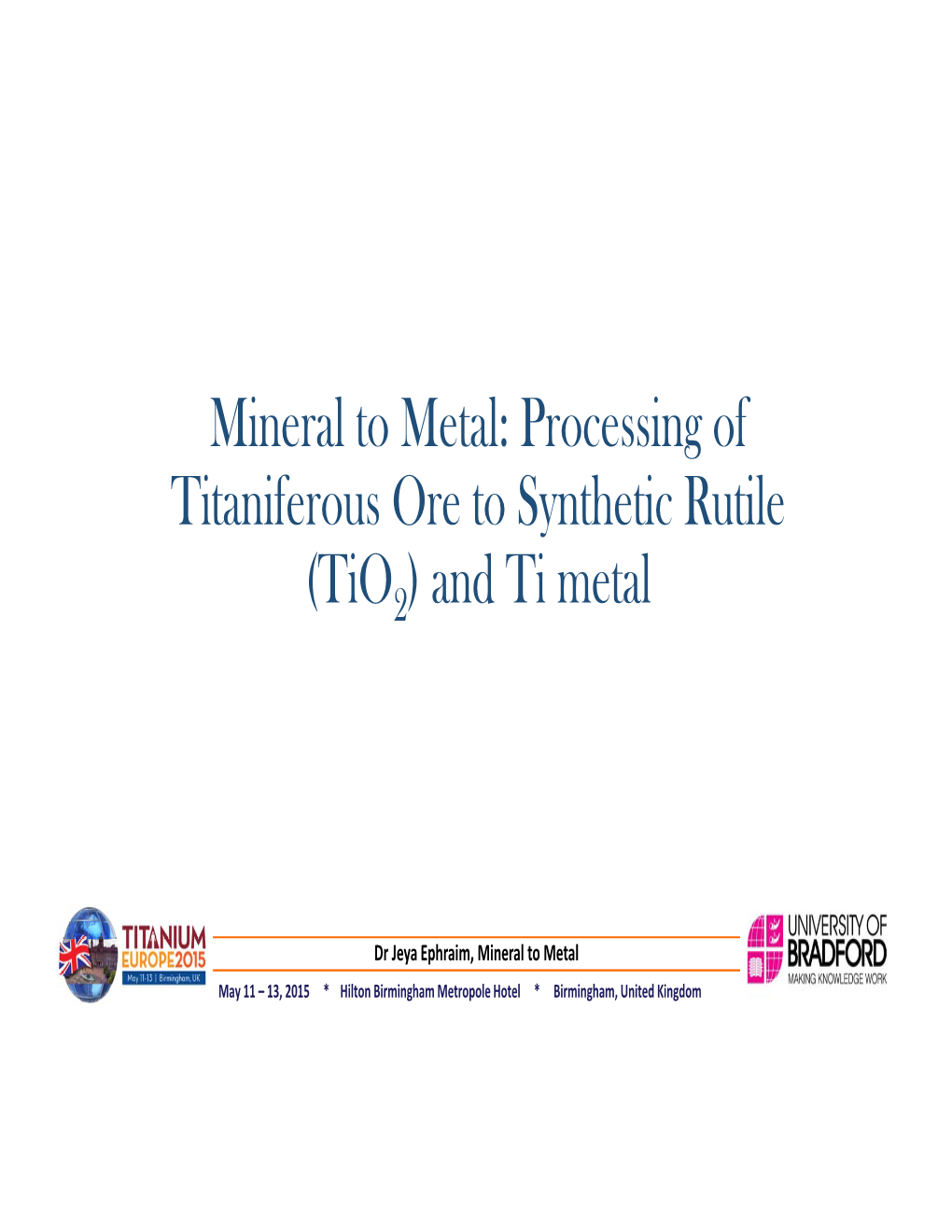 Mineral to Metal: Processing of Titaniferous Ore to Synthetic Rutile (Tio2) and Ti Metal