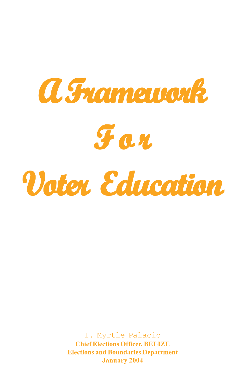 A Framework for Voter Education, Belize Elections and Boundaries
