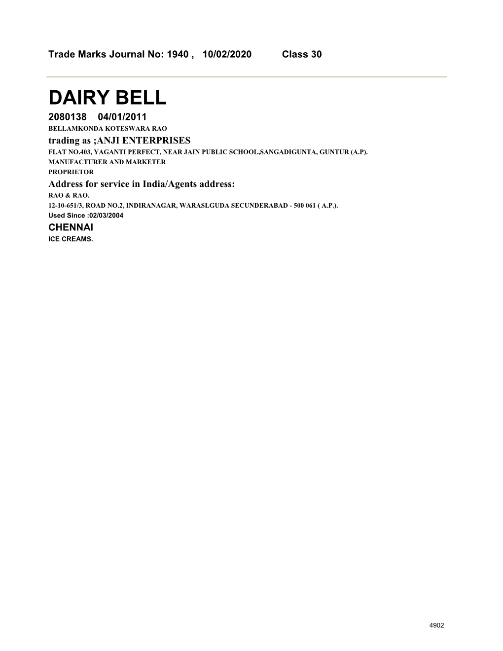 DAIRY BELL 2080138 04/01/2011 BELLAMKONDA KOTESWARA RAO Trading As ;ANJI ENTERPRISES FLAT NO.403, YAGANTI PERFECT, NEAR JAIN PUBLIC SCHOOL,SANGADIGUNTA, GUNTUR (A.P)