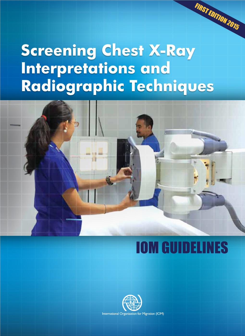 Screening Chest X-Ray Interpretations and Radiographic Techniques IOM GUIDELINES FIRST EDITION Iii