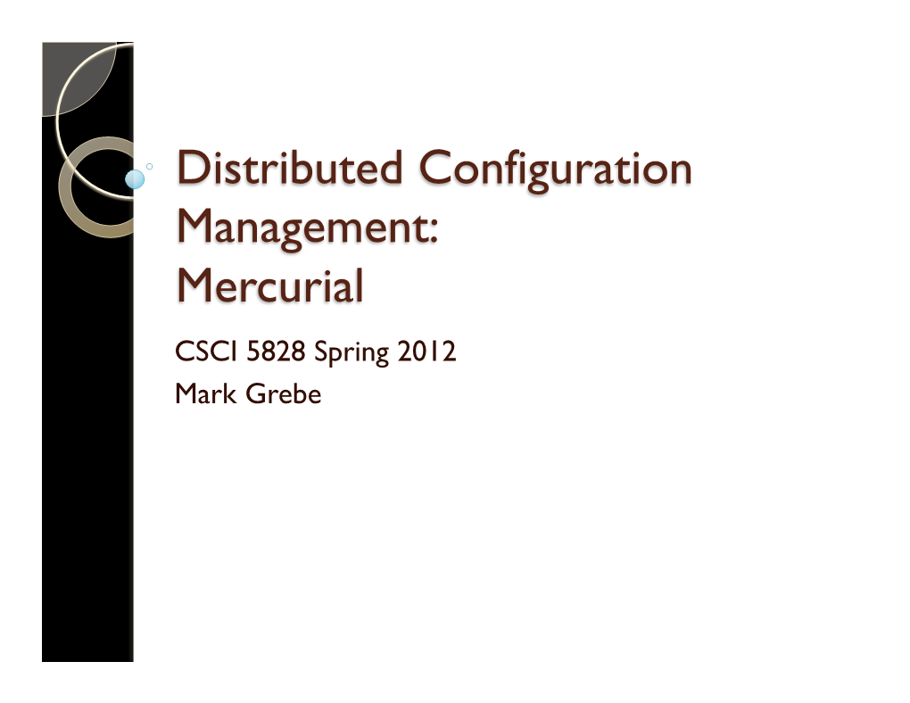 Distributed Configuration Management: Mercurial CSCI 5828 Spring 2012 Mark Grebe Configuration Management