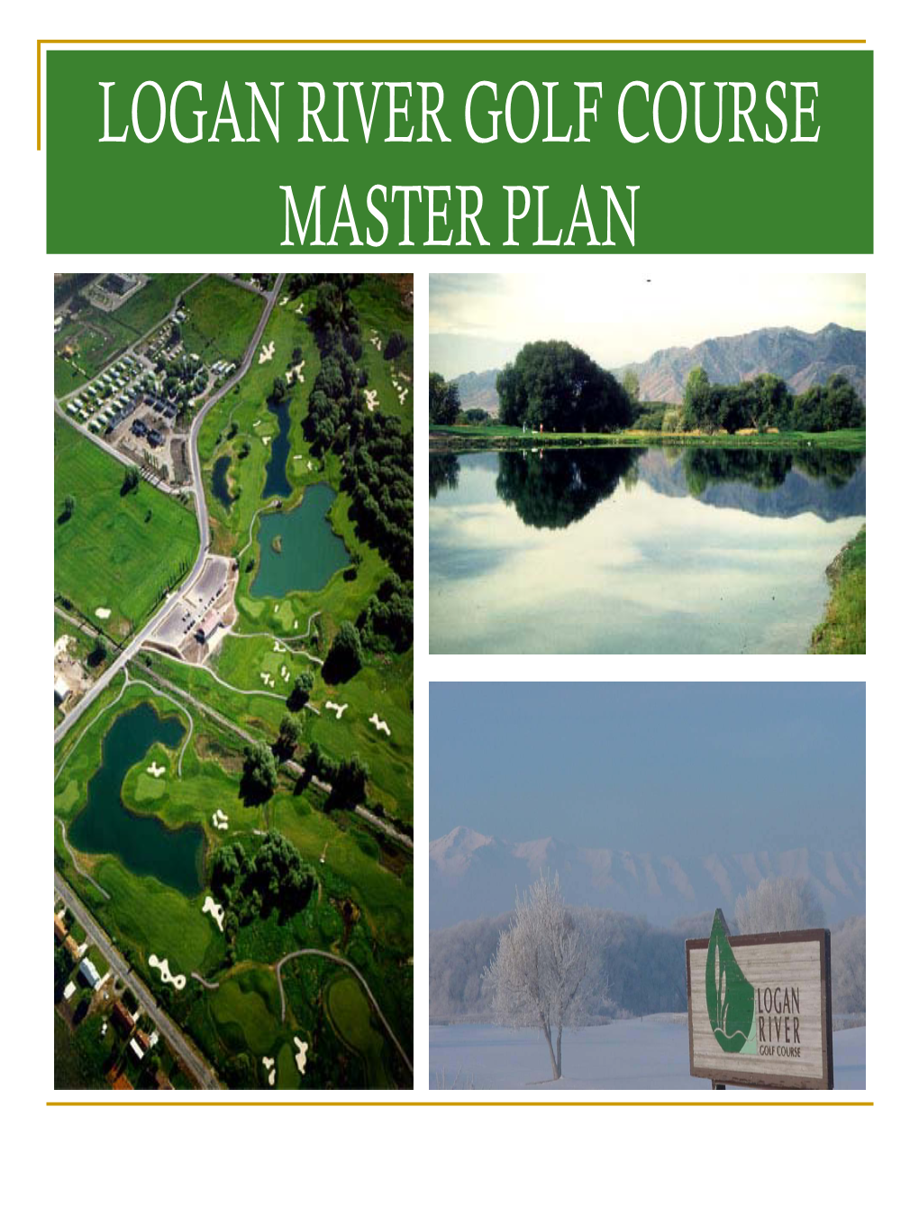 LOGAN RIVER GOLF COURSE MASTER PLAN Table of Contents Acknowledgments