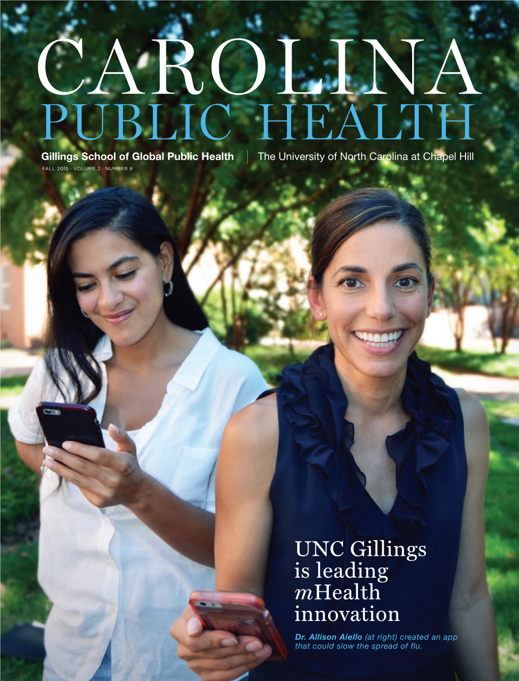 PUBLIC HEALTH Gillings School of Global Public Health | the University of North Carolina at Chapel Hill FALL 2015 · VOLUME 2 · NUMBER 8