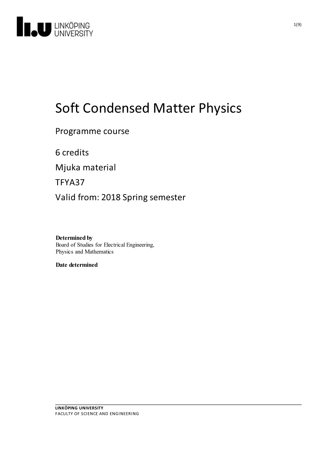 Soft Condensed Matter Physics Programme Course 6 Credits Mjuka Material TFYA37 Valid From: 2018 Spring Semester