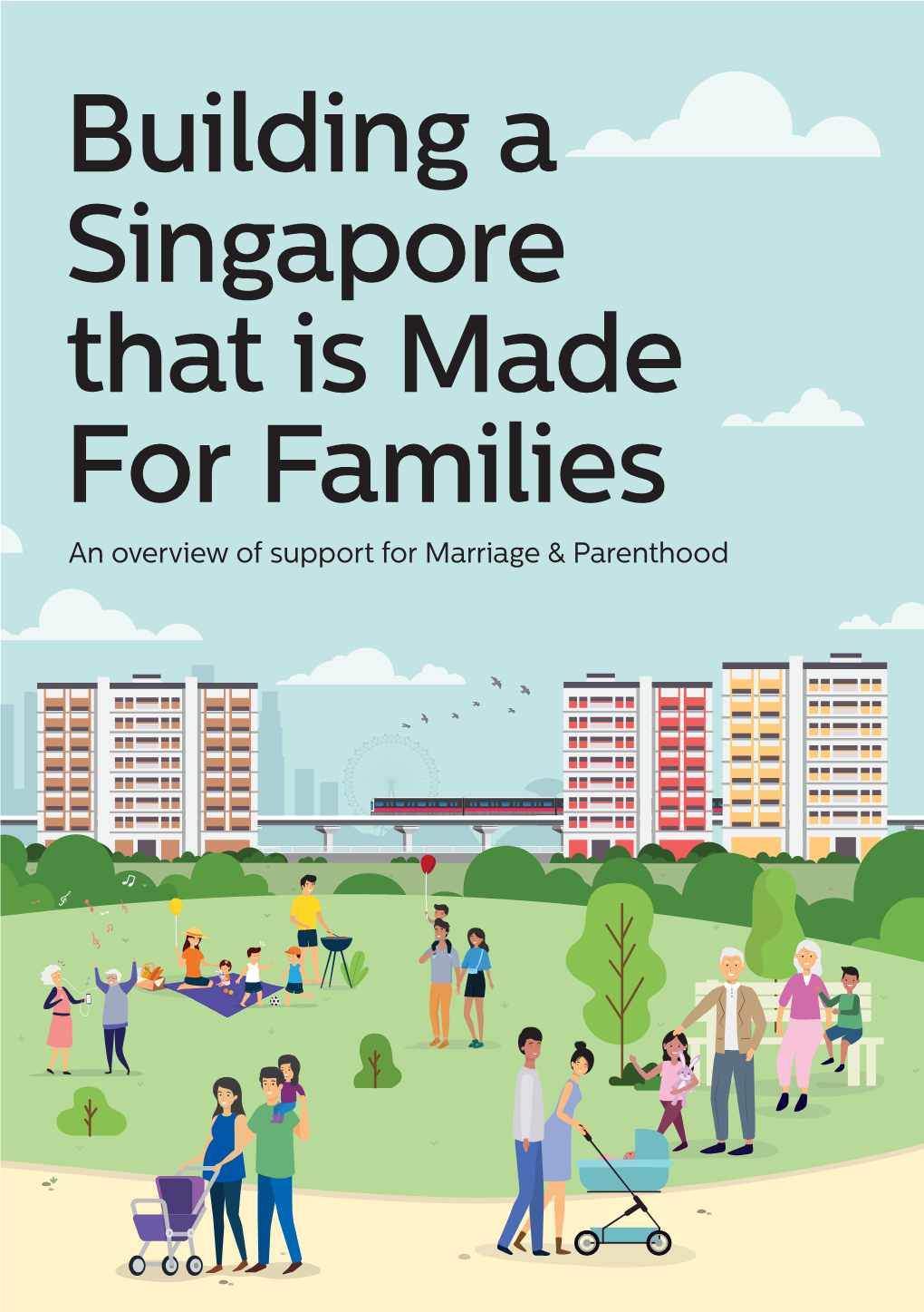 Building a Singapore That Is Made for Families an Overview of Support for Marriage & Parenthood Making Singapore a Great Place for Families 3 Contents