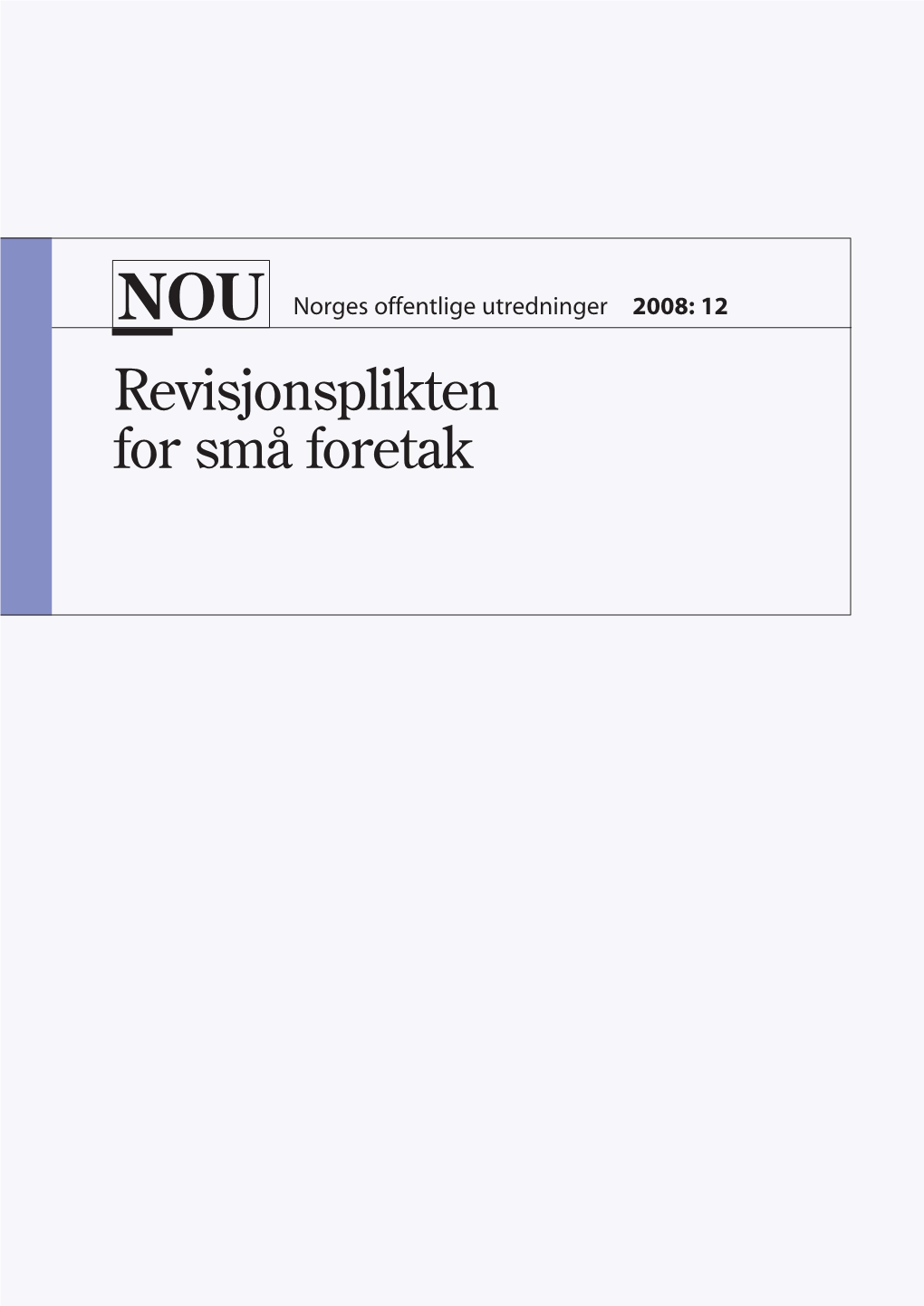 Revisjonsplikten for Små Foretak NOU Norges Offentlige Utredninger 2008: 12 Revisjonsplikten for Små Foretak