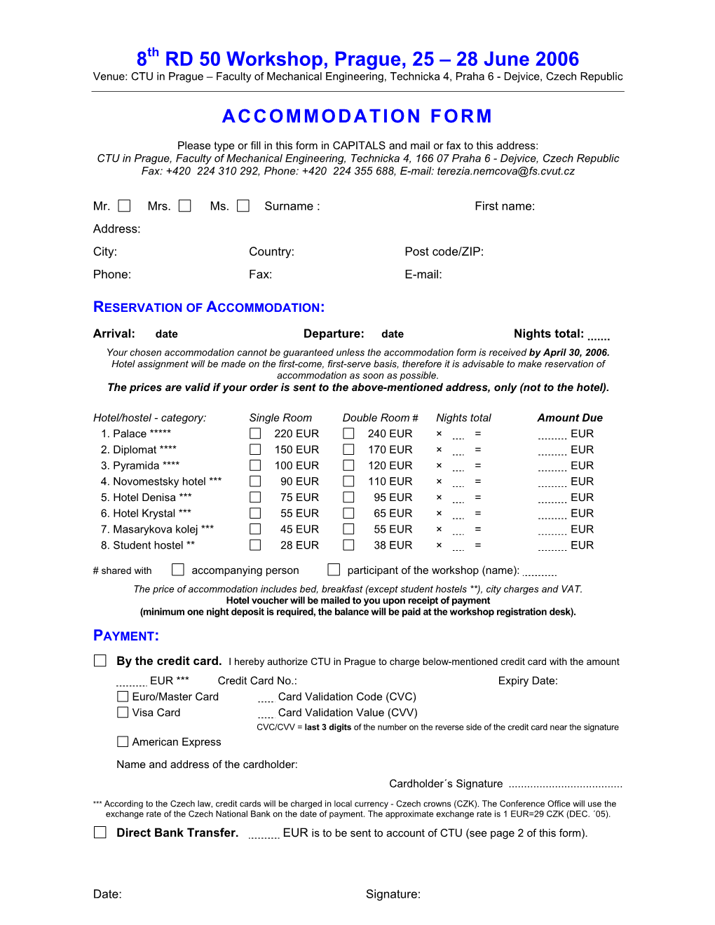 8Th RD 50 Workshop, Prague, 25 – 28 June 2006 Venue: CTU in Prague – Faculty of Mechanical Engineering, Technicka 4, Praha 6 - Dejvice, Czech Republic