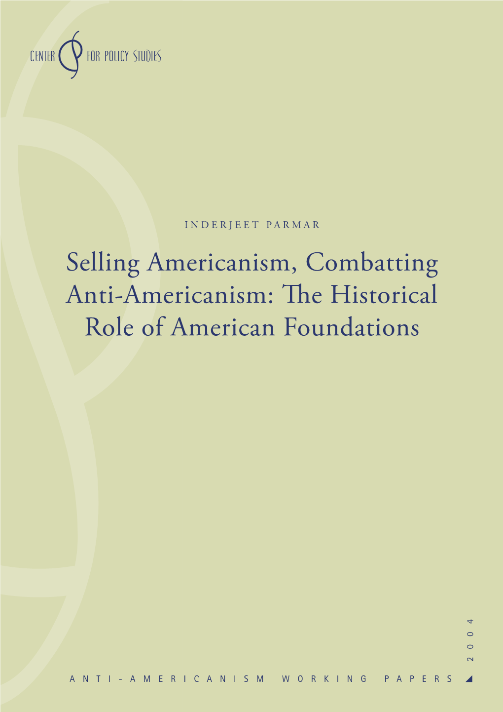 Selling Americanism, Combatting Anti-Americanism: the Historical Role of American Foundations 2 0 0 4
