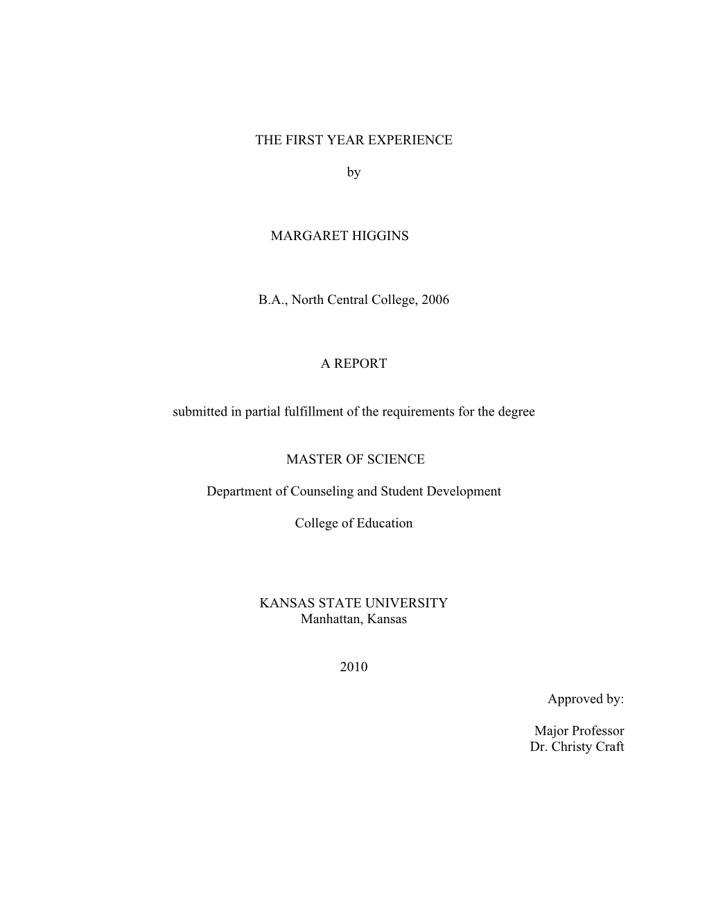 THE FIRST YEAR EXPERIENCE by MARGARET HIGGINS B.A., North Central College, 2006 a REPORT Submitted in Partial Fulfillment Of