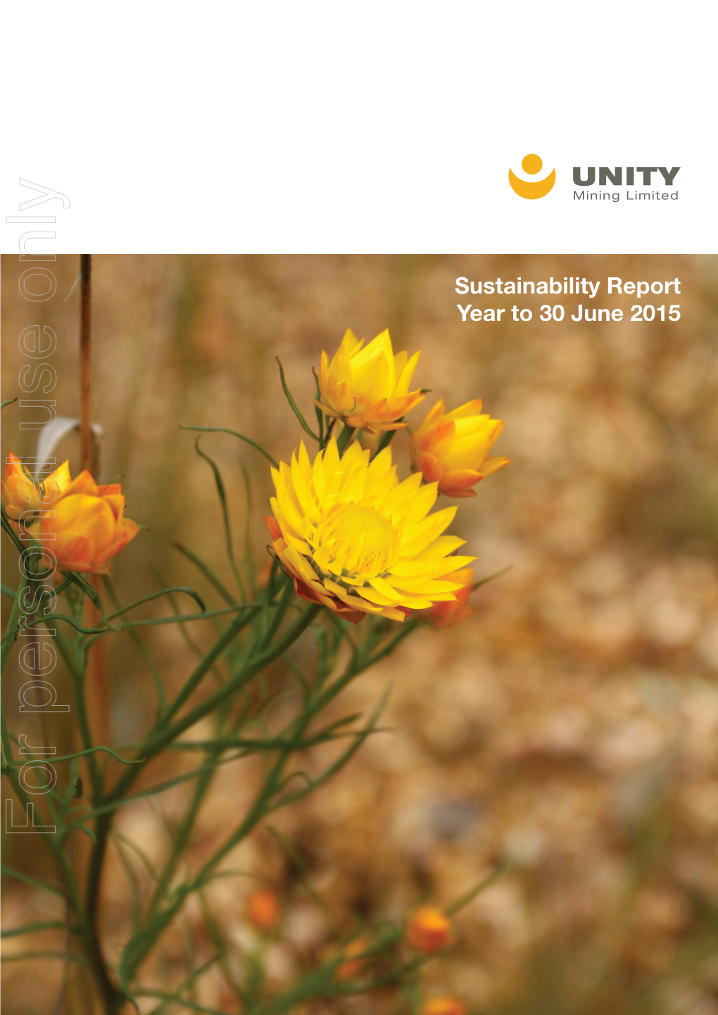 For Personal Use Only Use Personal for UNITY MINING LIMITED – SUSTAINABILITY REPORT 2015