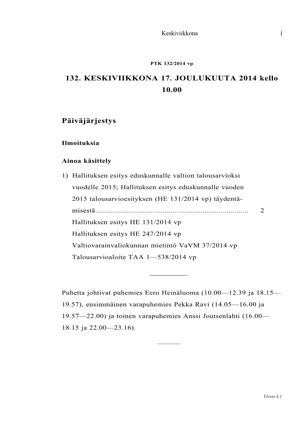 132. KESKIVIIKKONA 17. JOULUKUUTA 2014 Kello 10.00