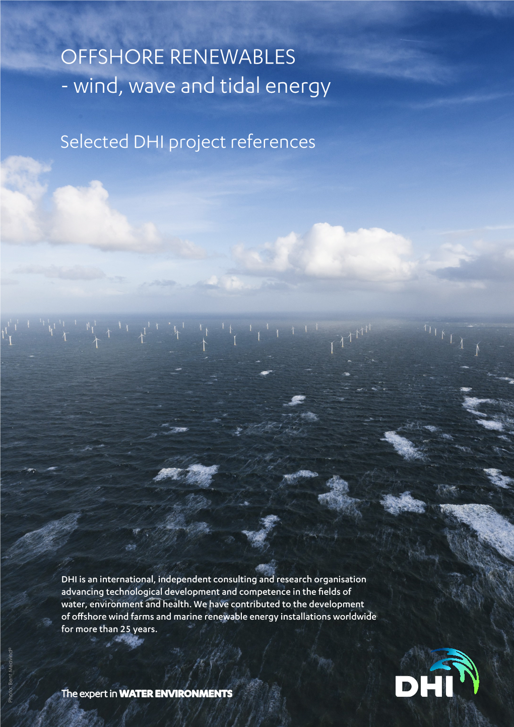 OFFSHORE RENEWABLES - Wind, Wave and Tidal Energy Sustainable Decisions Selected DHI Project References - from Planning to Construction