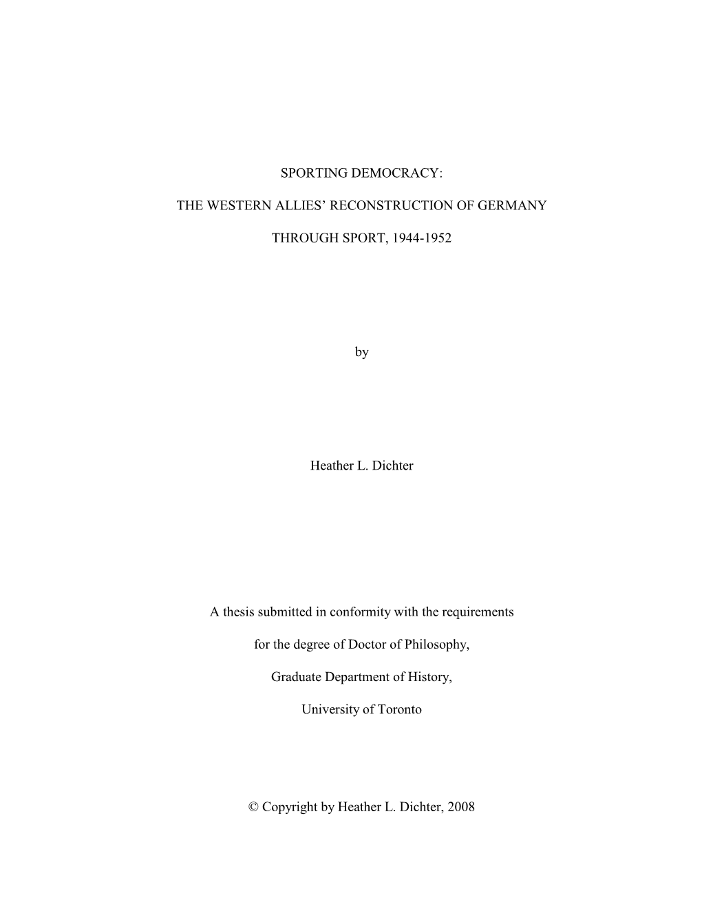 THE WESTERN ALLIES' RECONSTRUCTION of GERMANY THROUGH SPORT, 1944-1952 by Heather L. Dichter a Thesis Subm