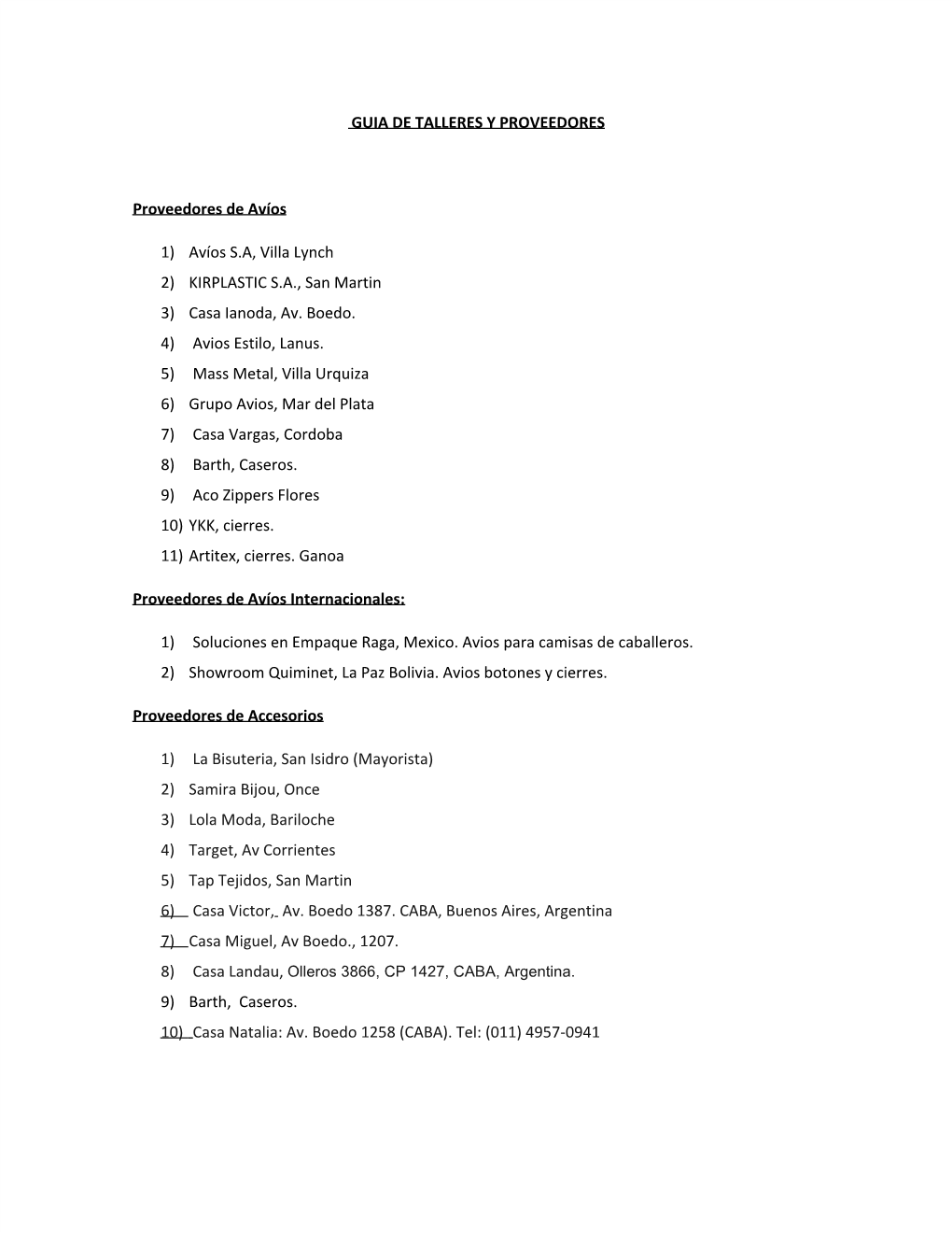 GUIA DE TALLERES Y PROVEEDORES Proveedores De Avíos 1) Avíos S.A, Villa Lynch 2) KIRPLASTIC S.A., San Martin 3) Casa Ianoda