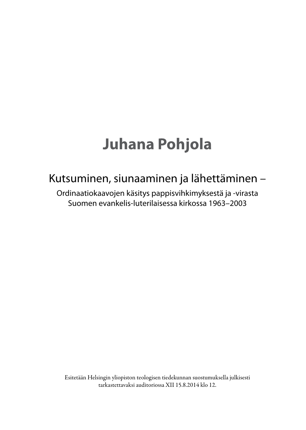 Kutsuminen, Siunaaminen Ja Lähettäminen – Ordinaatiokaavojen Käsitys Pappisvihkimyksestä Ja -Virasta Suomen Evankelis-Luterilaisessa Kirkossa 1963–2003