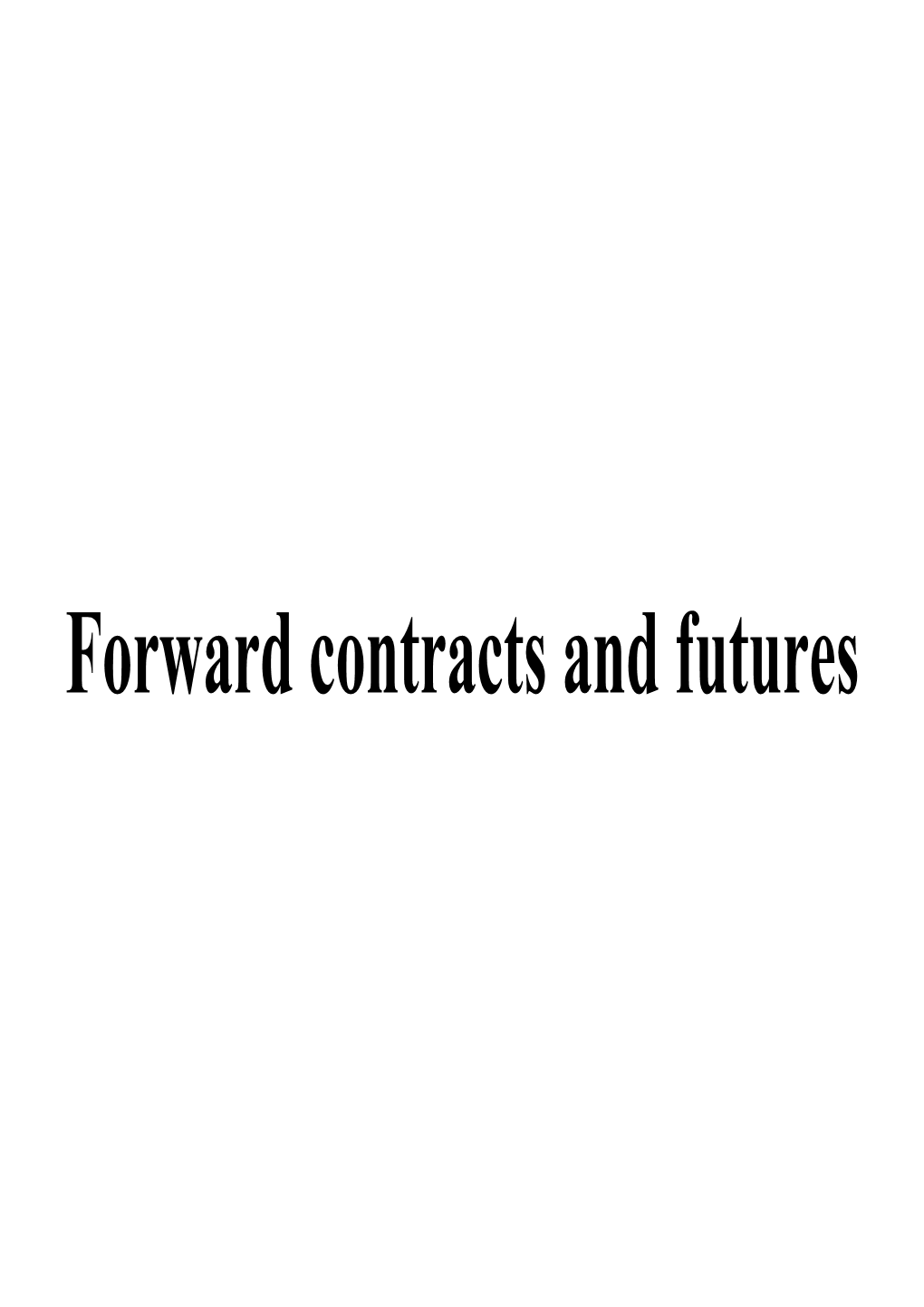 Forward Contracts and Futures a Forward Is an Agreement Between Two Parties to Buy Or Sell an Asset at a Pre-Determined Future Time for a Certain Price