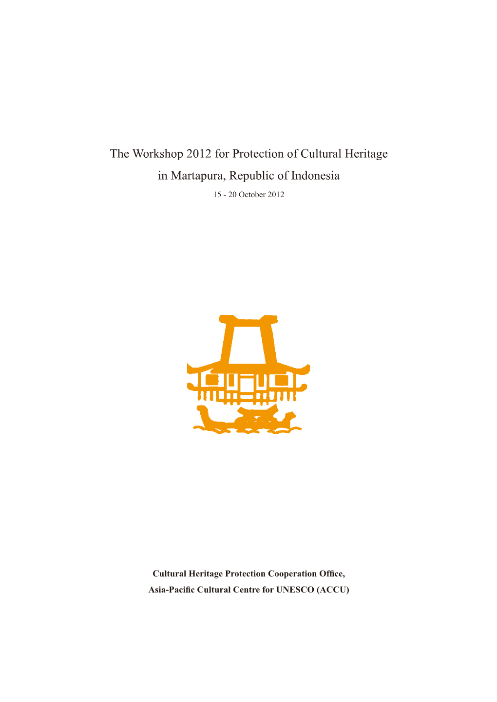 The Workshop 2012 for Protection of Cultural Heritage in Martapura, Republic of Indonesia 15 - 20 October 2012