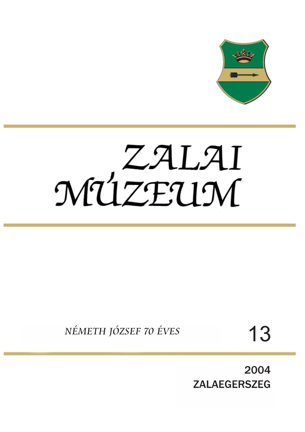 Zalai Múzeum 13. Zalaegerszeg, 2004. Németh József