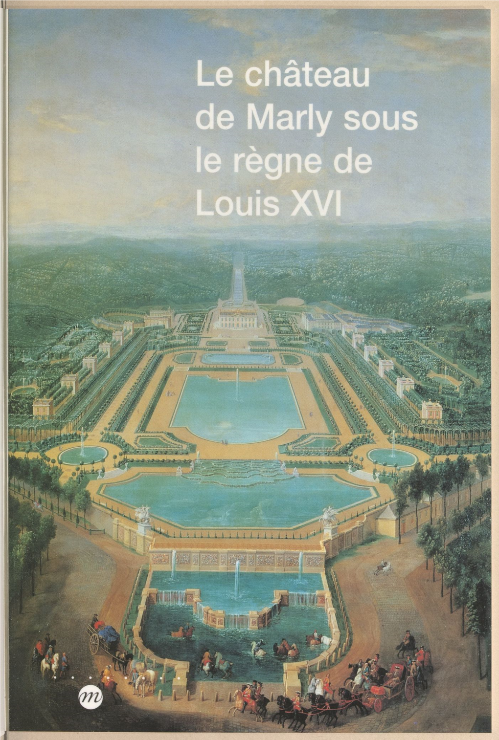 Le Château De Marly Sous Le Règne De Louis XVI. Étude Du