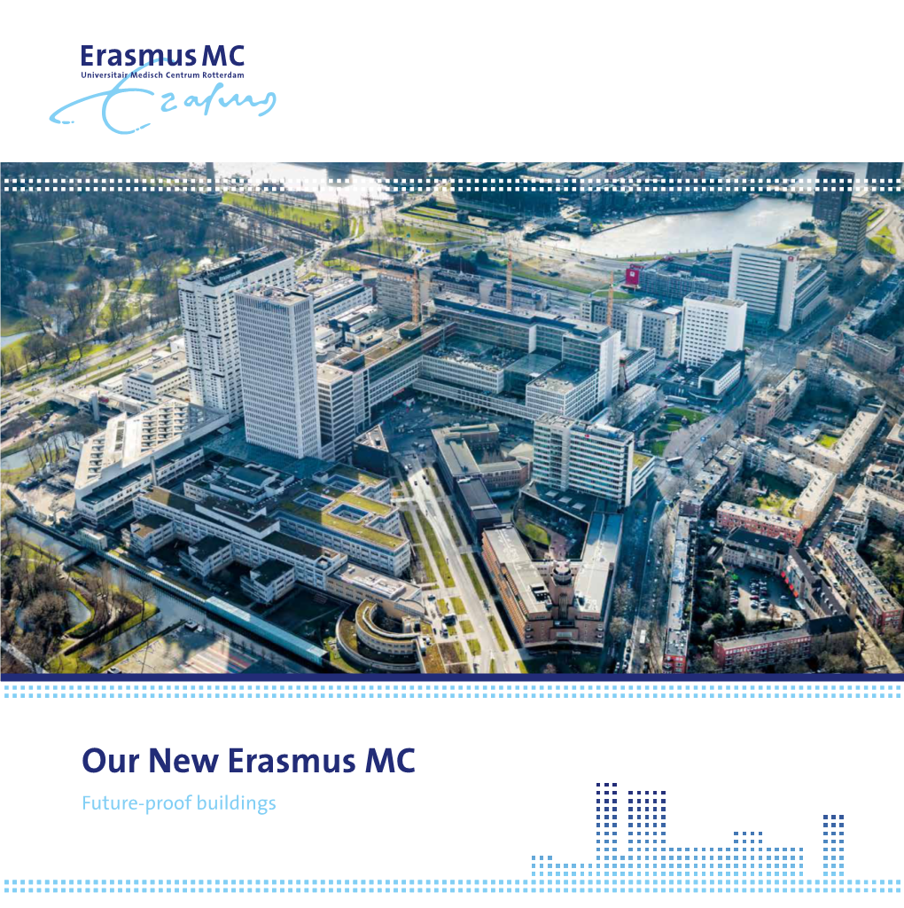 Our New Erasmus MC Future-Proof Buildings Ernst Kuipers Chairman of Erasmus University Medical Center’S Executive Board