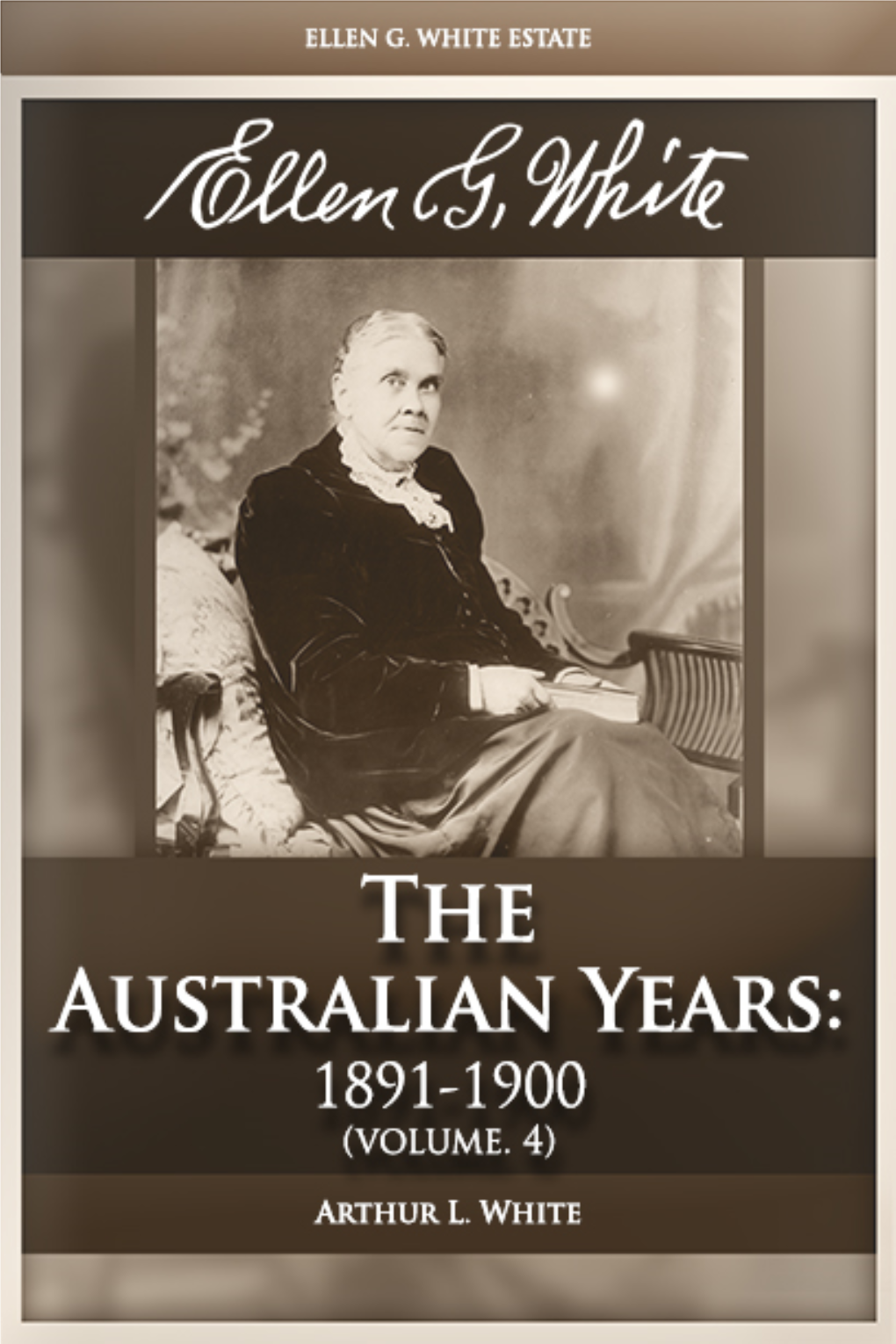 Ellen G. White: Volume 4—The Australian Years: 1891-1900