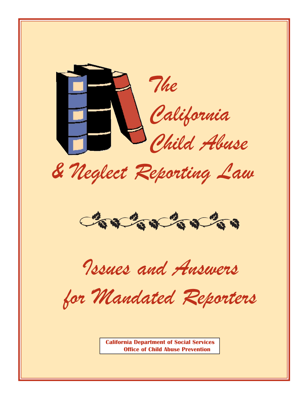 The California Child Abuse & Neglect Reporting Law Issues and Answers for Mandated Reporters