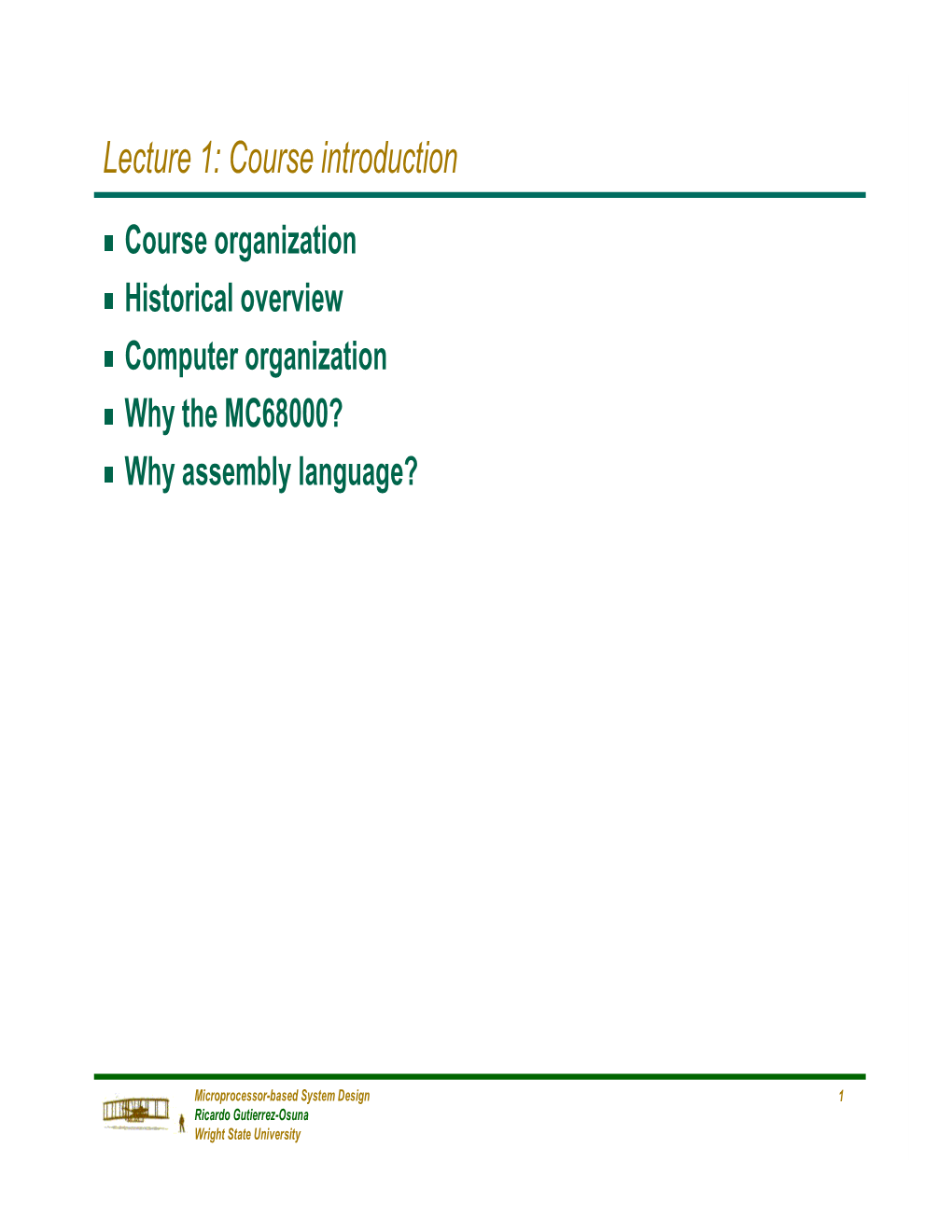 Lecture 1: Course Introduction G Course Organization G Historical Overview G Computer Organization G Why the MC68000? G Why Assembly Language?