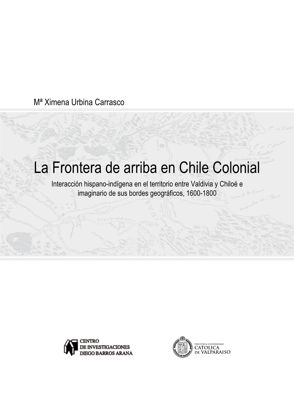 La Frontera De Arriba En Chile Colonial