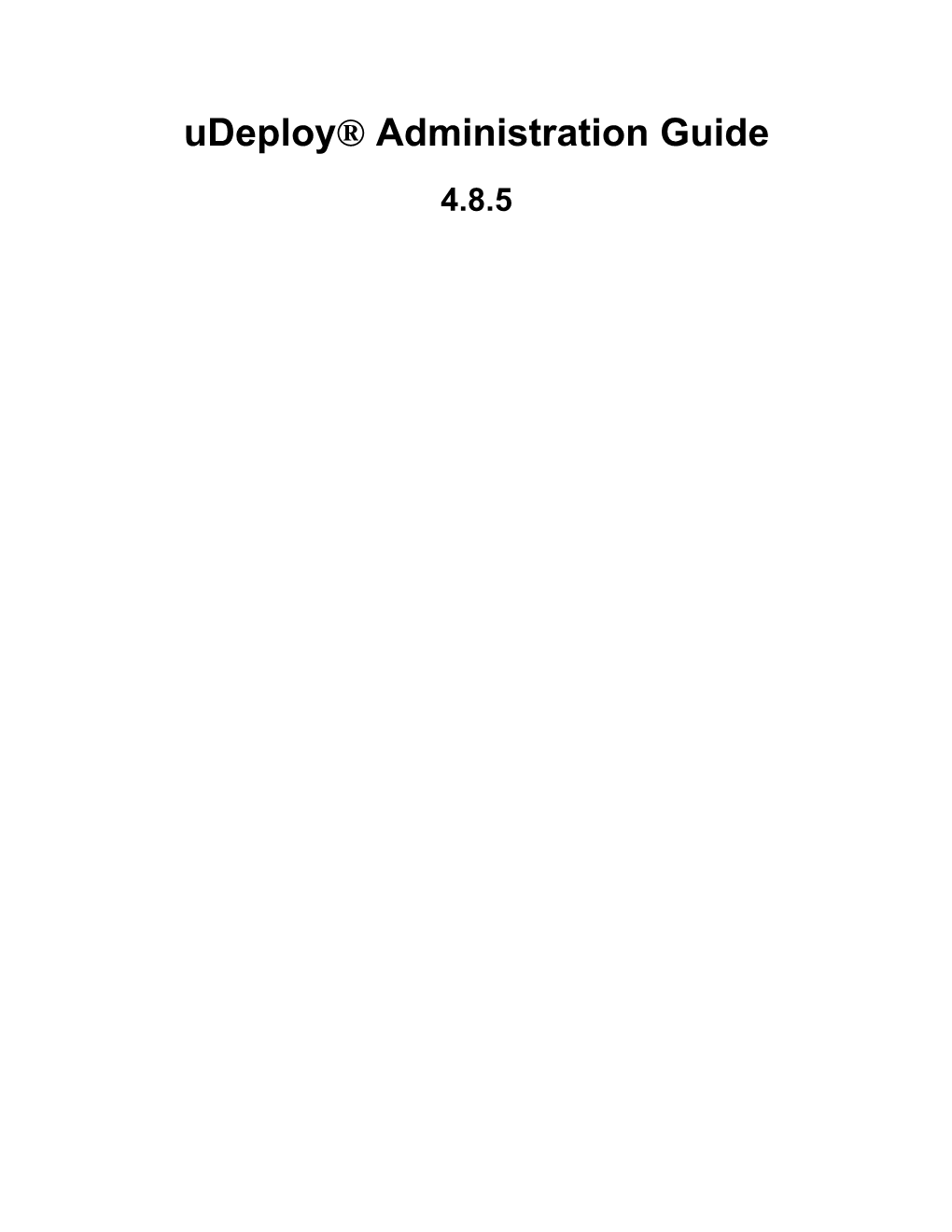 Udeploy® Administration Guide 4.8.5 Udeploy Administration Guide: 4.8.5