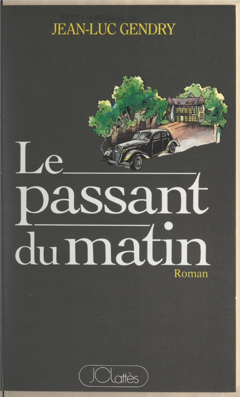 LE PASSANT DU MATIN © 1989, Éditions Jean-Claude Lattès JEAN-LUC GENDRY