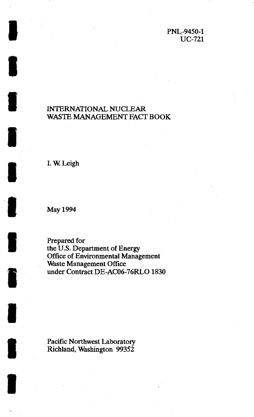 PNL-9450-1 UC-721 INTERNATIONAL NUCLEAR WASTE MANAGEMENT FACT BOOK I. W. Leigh May 1994 Prepared for the U.S. Department of Ener