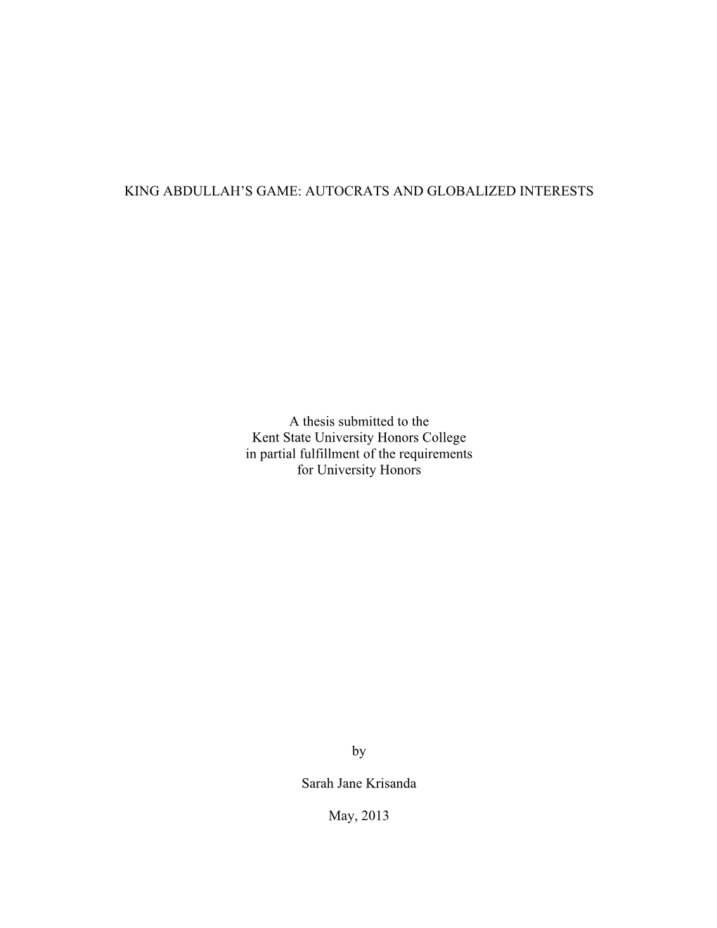 KING ABDULLAH's GAME: AUTOCRATS and GLOBALIZED INTERESTS a Thesis Submitted to the Kent State University Honors College In