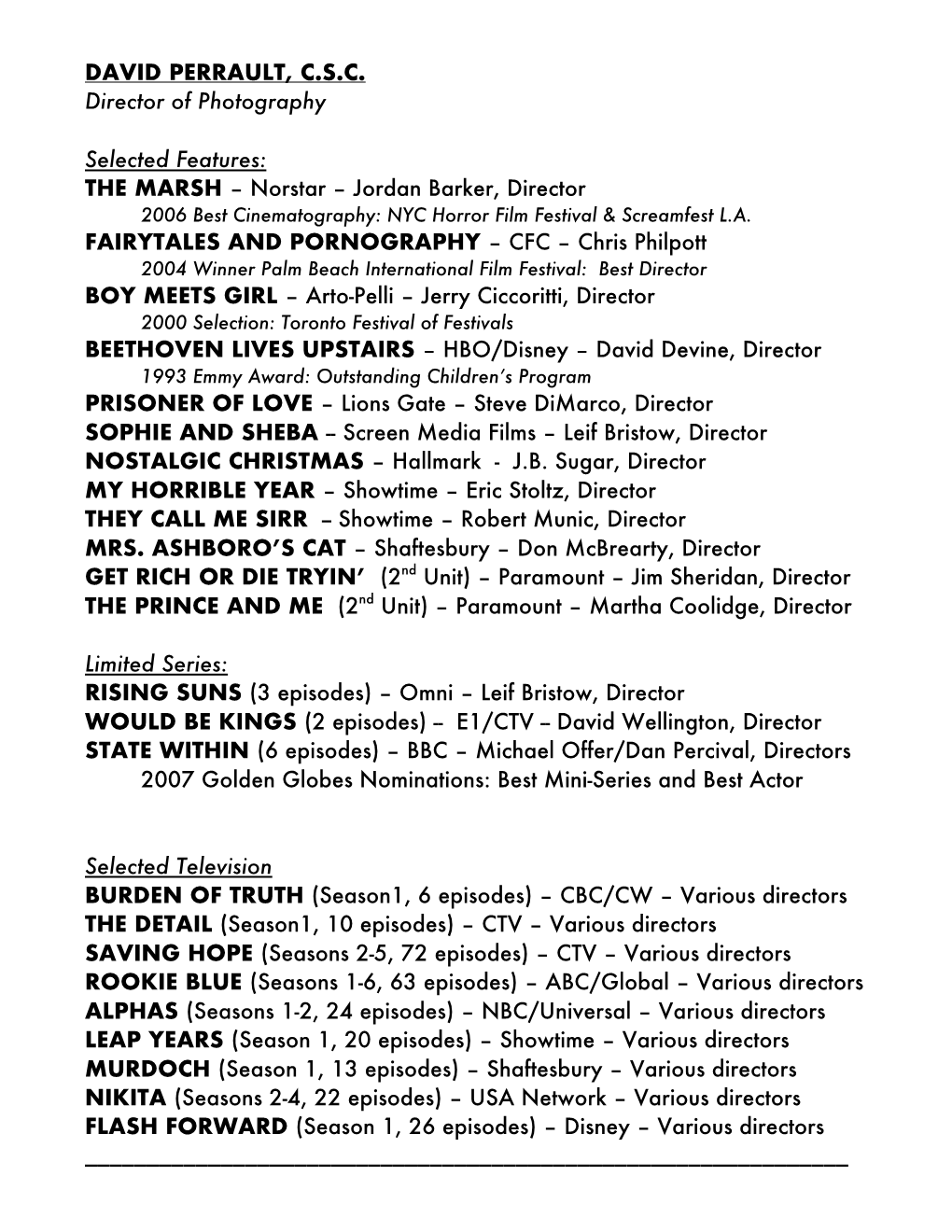 DAVID PERRAULT, C.S.C. Director of Photography Selected Features: the MARSH – Norstar – Jordan Barker, Director FAIRYTALES A