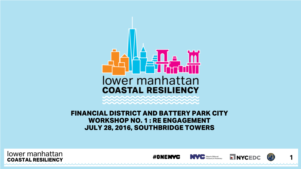 Lower Manhattan COASTAL8/1/2016 RESILIENCY 1 1 AGENDA