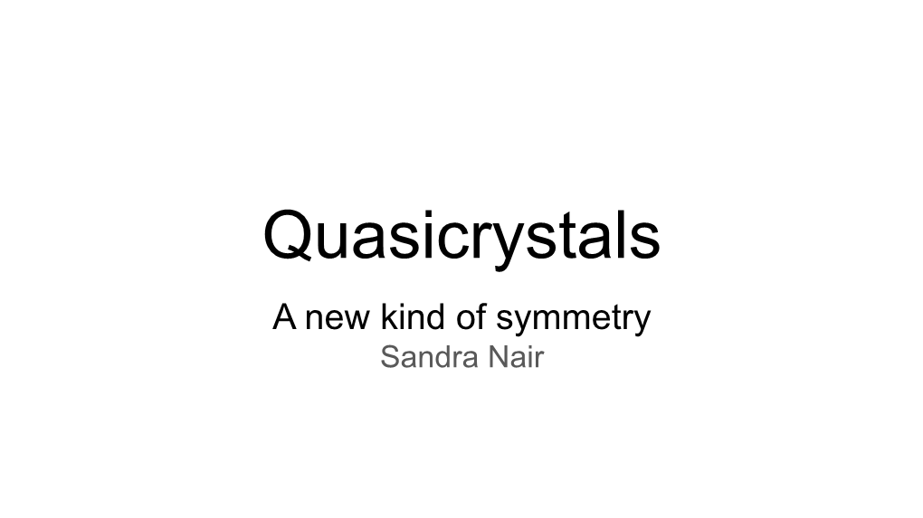 Quasicrystals a New Kind of Symmetry Sandra Nair First, Definitions