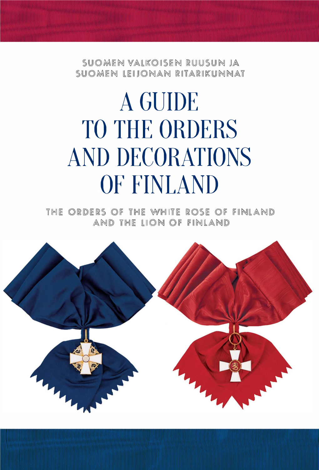 A GUIDE to the ORDERS and DECORATIONS of FINLAND Li'ihi� QIR?[Q)��� 0� Li'ihi� Wihiiitr� �0�� 0� �Iinlan[Q) AN[Q) Li'ihi� Lllon Ö� �Iinlan[Q)