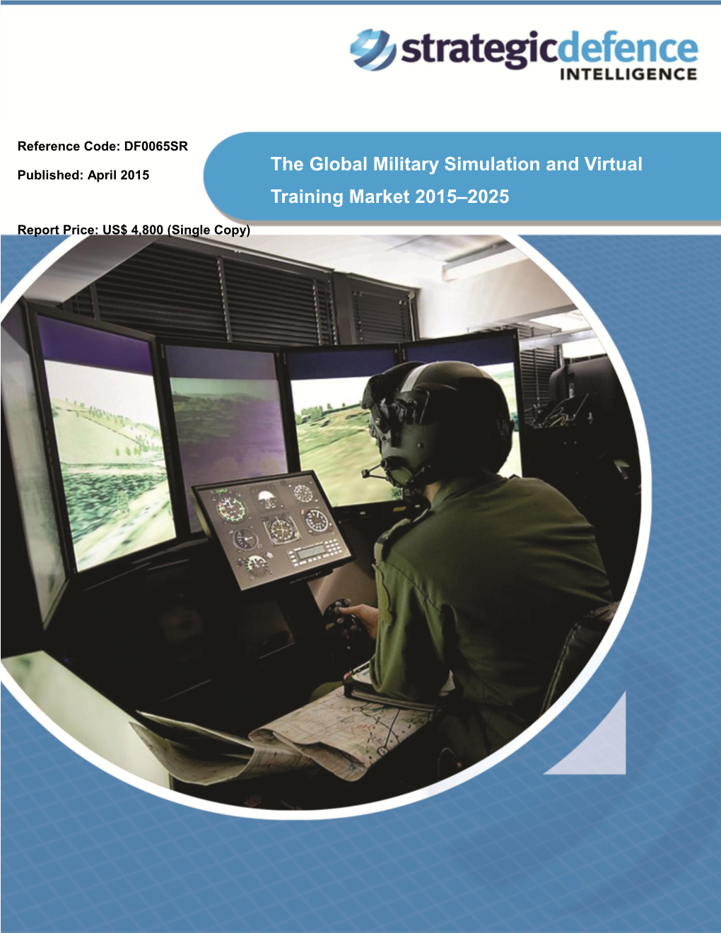 The Global Military Simulation and Virtual Training Market 2015–2025 Single Copy Price: $4,800