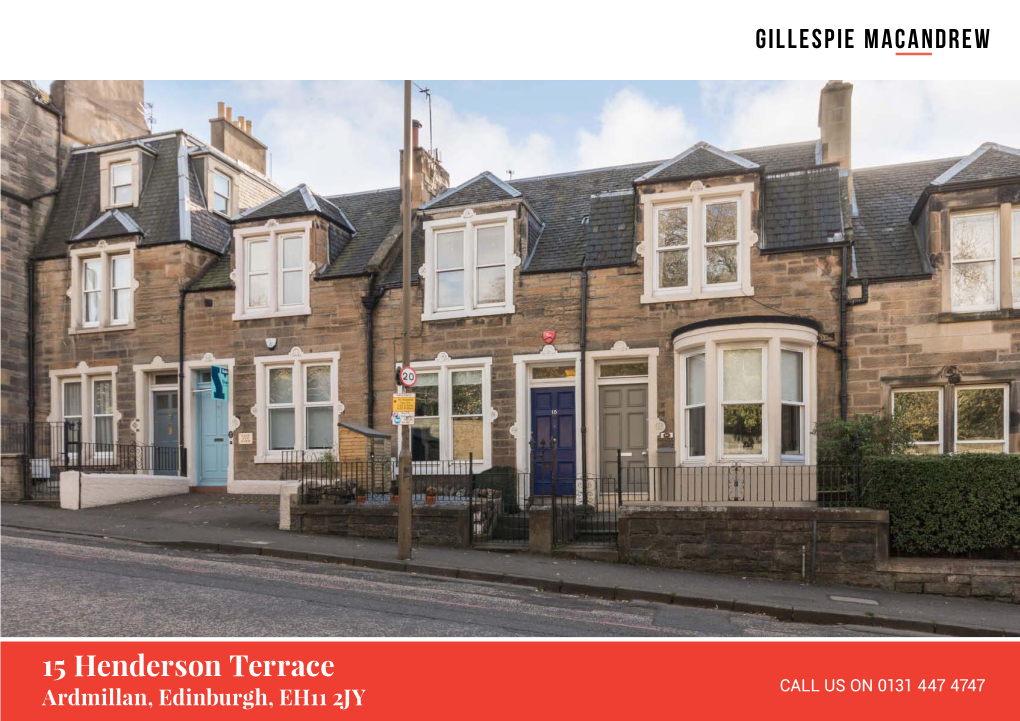 15 Henderson Terrace CALL US on 0131 447 4747 Ardmillan, Edinburgh, EH11 2JY 15 Henderson Terrace Ardmillan, Edinburgh, EH11 2JY