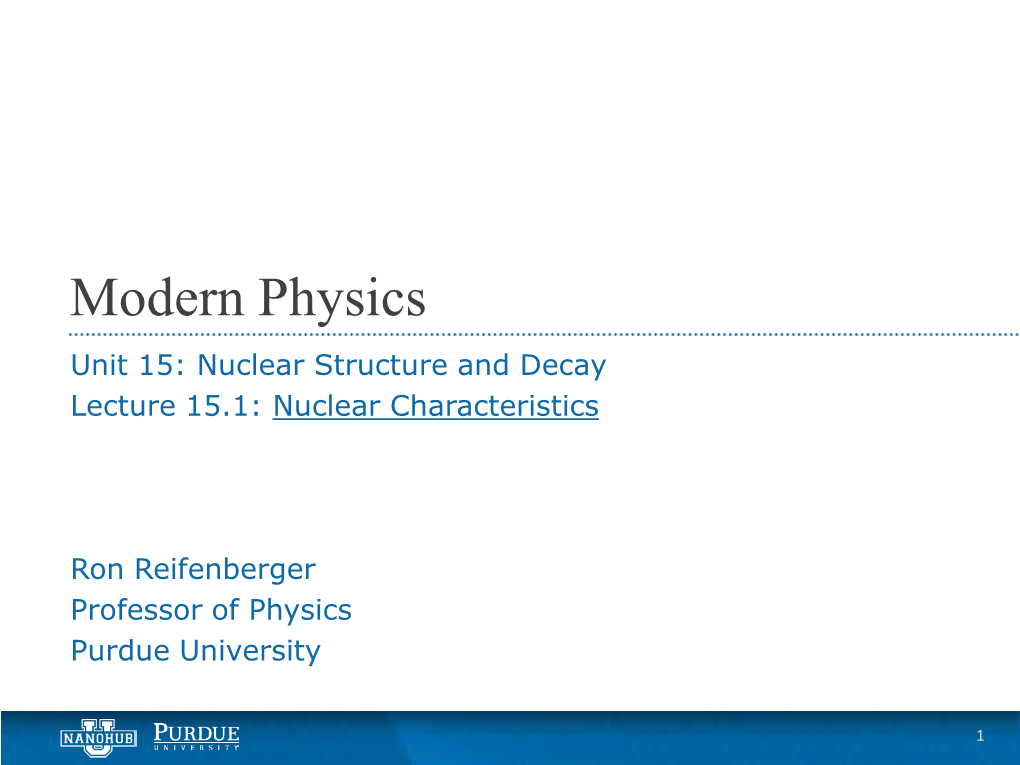 Modern Physics Unit 15: Nuclear Structure and Decay Lecture 15.1: Nuclear Characteristics