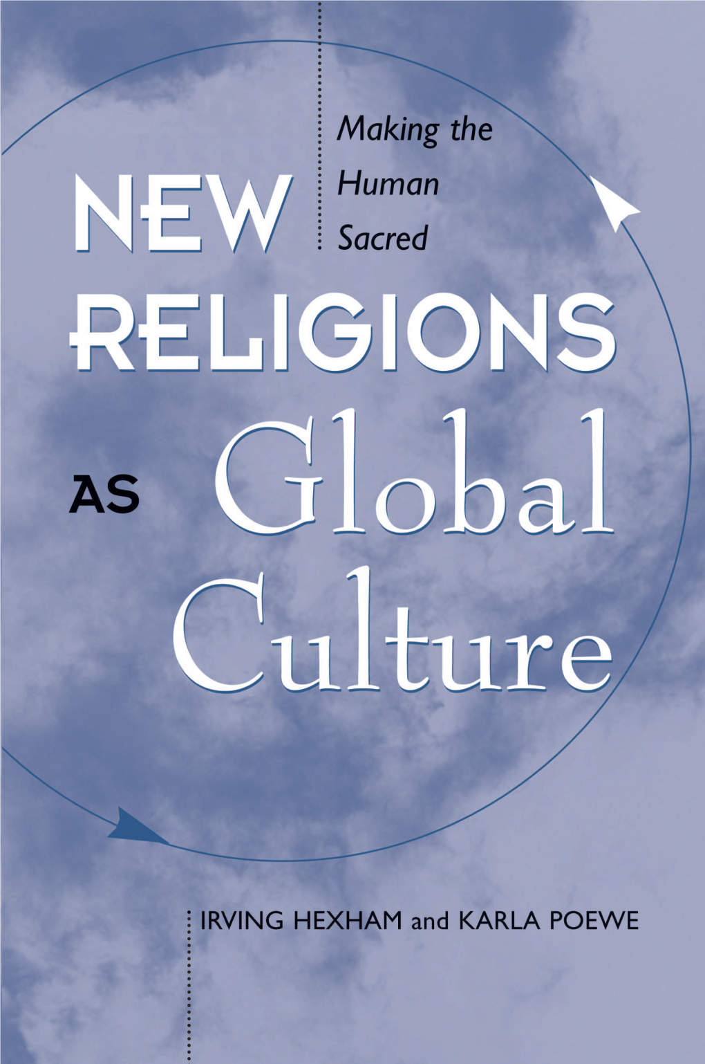 New Religions As Global Cultures: Making the Human Sacred