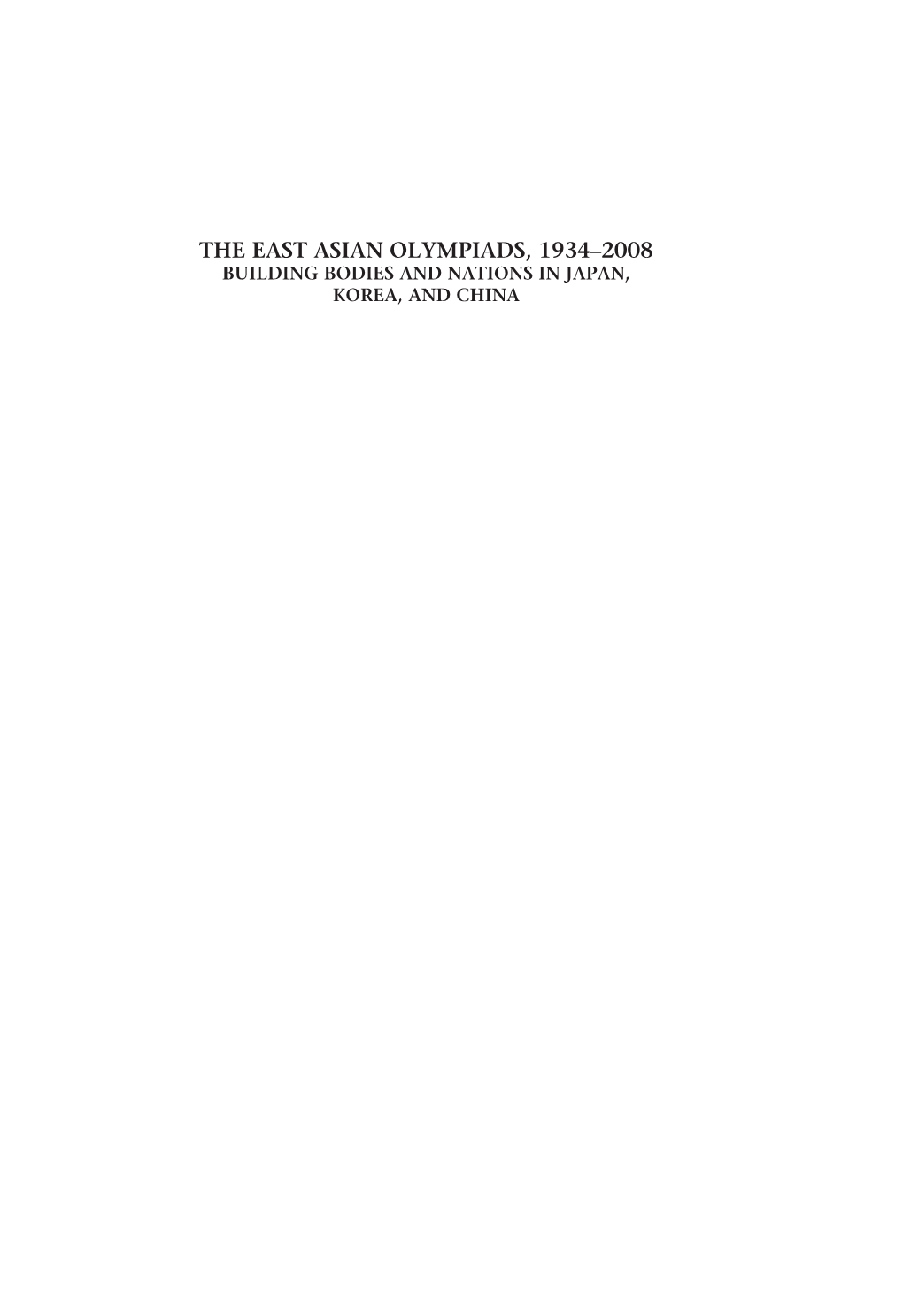 The East Asian Olympiads, 1934–2008 Building Bodies and Nations in Japan, Korea, and China