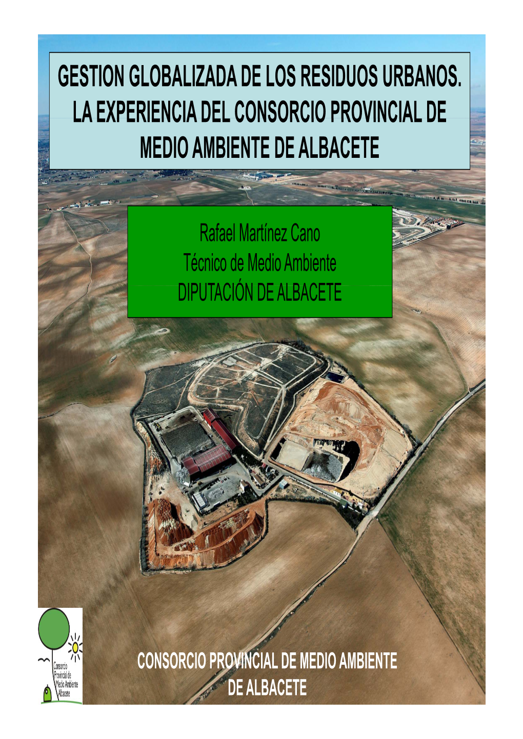 Gestion Globalizada De Los Residuos Urbanos. La Experiencia Del Consorcio Provincial De Medio Ambiente De Albacete