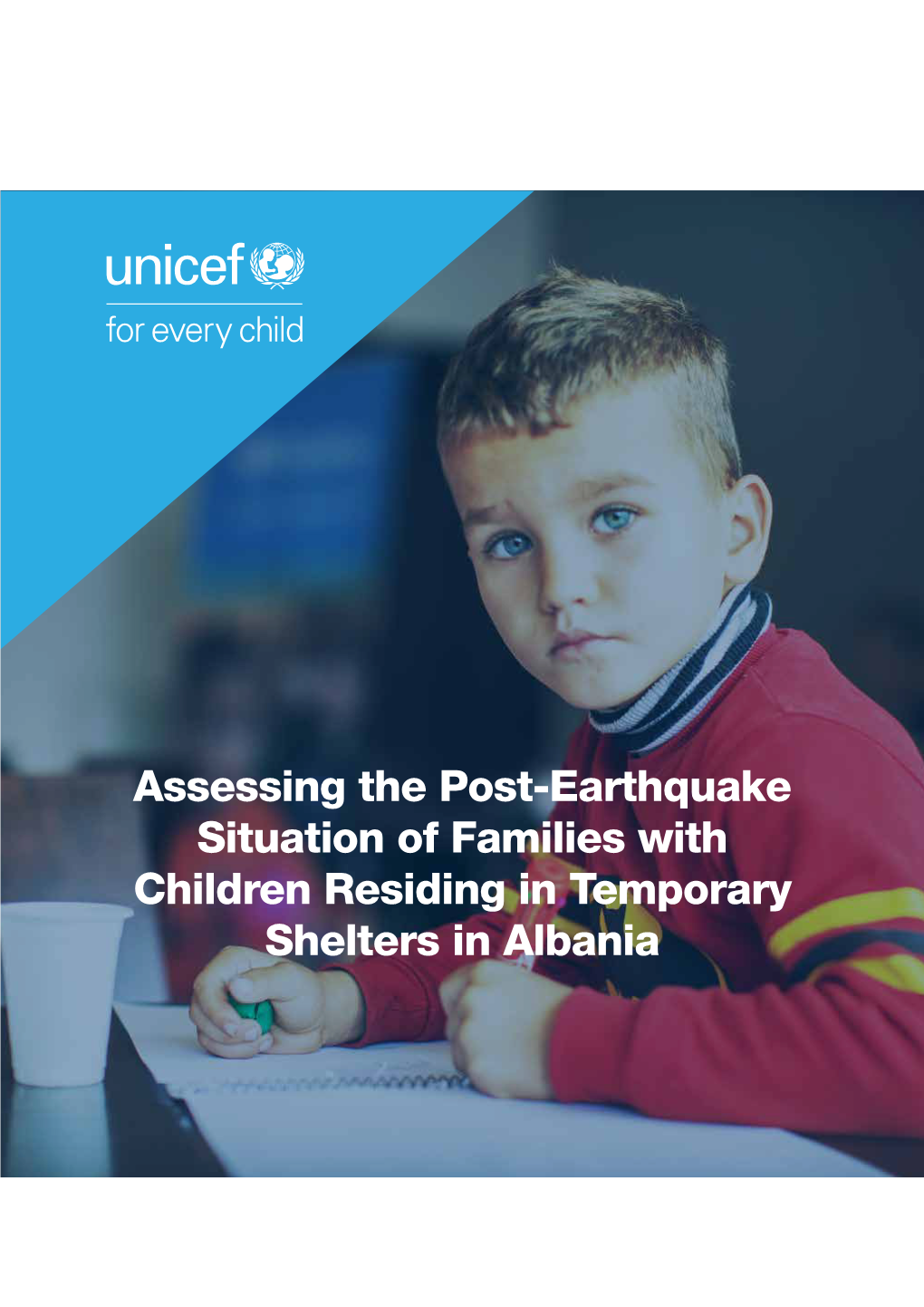 Assessing the Post-Earthquake Situation of Families with Children Residing in Temporary Shelters in Albania DISCLAIMER