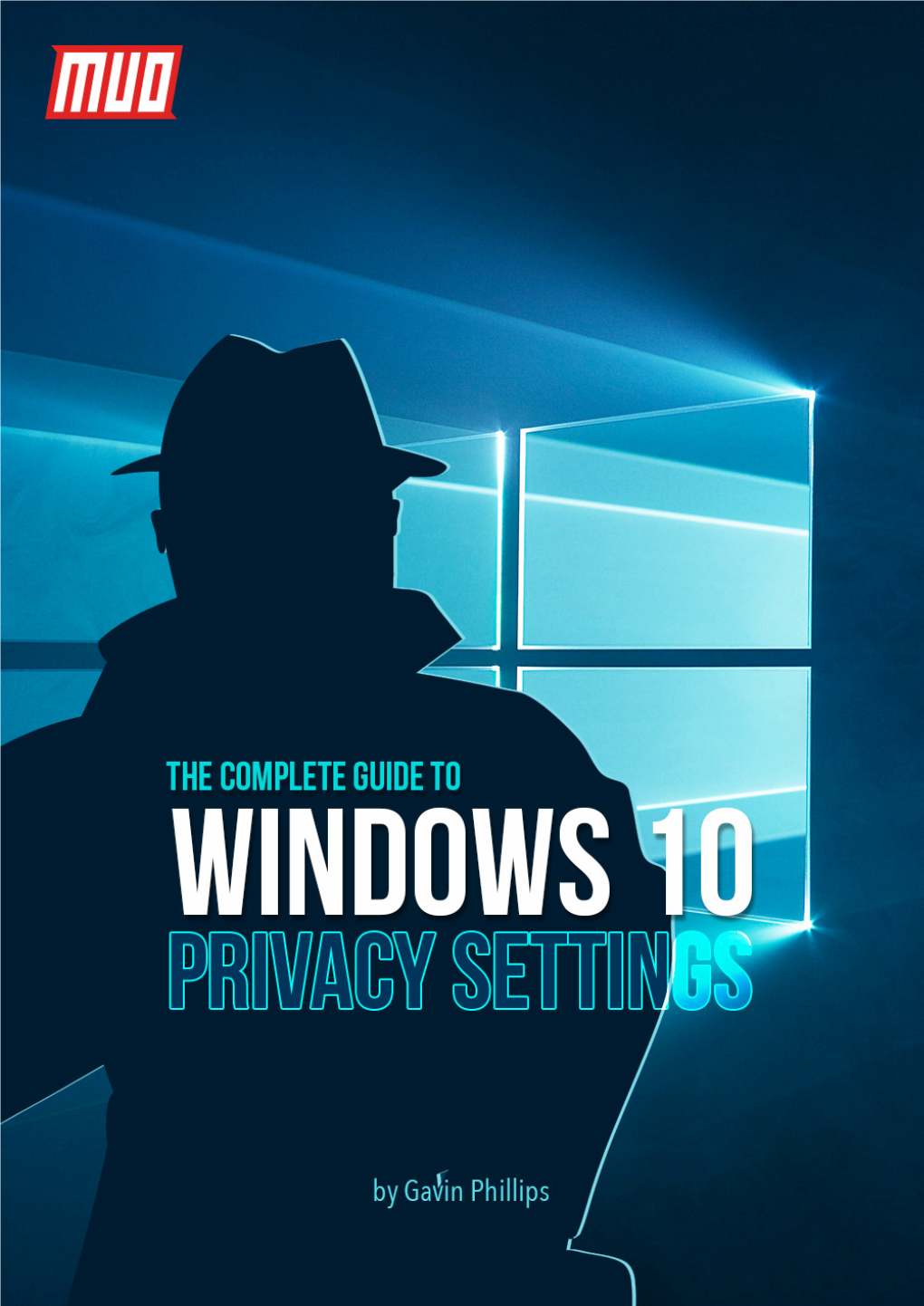 The Complete Guide to Windows 10 Privacy Settings Written by Gavin Phillips