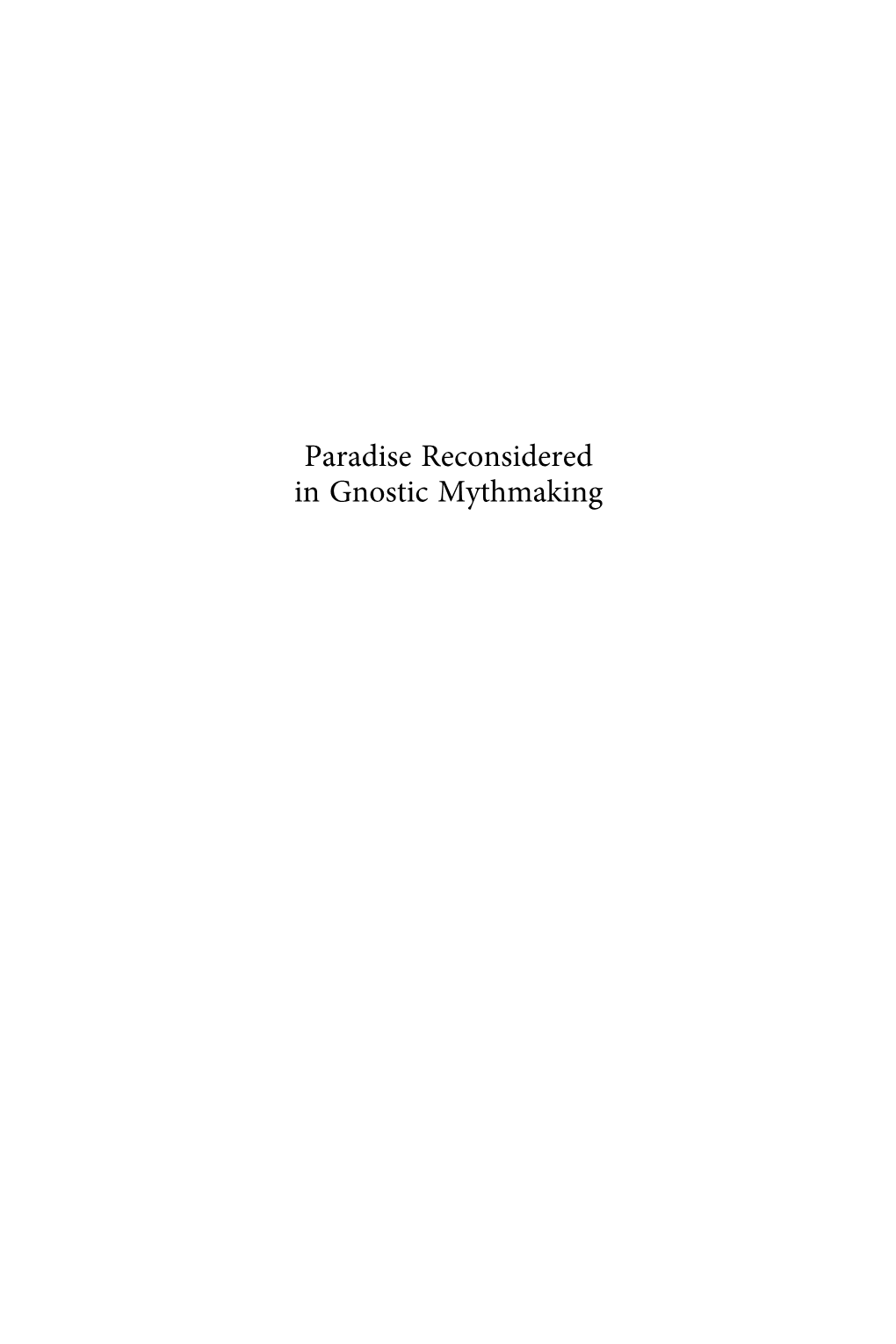 Paradise Reconsidered in Gnostic Mythmaking Nag Hammadi and Manichaean Studies