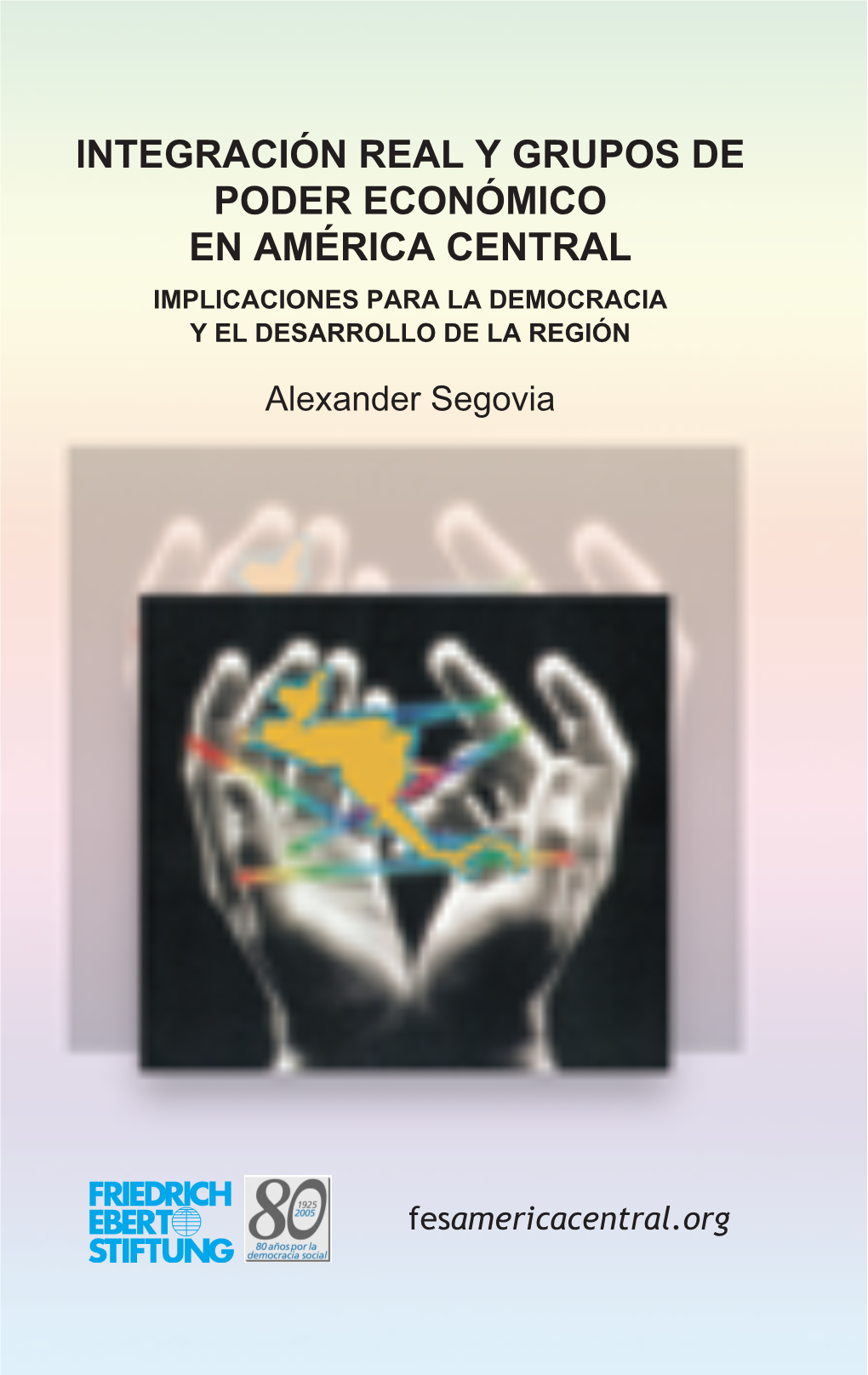 Integración Real Y Grupos De Poder Económico En América Central: Implicaciones Para El Desarrollo Y La Democracia De La Región