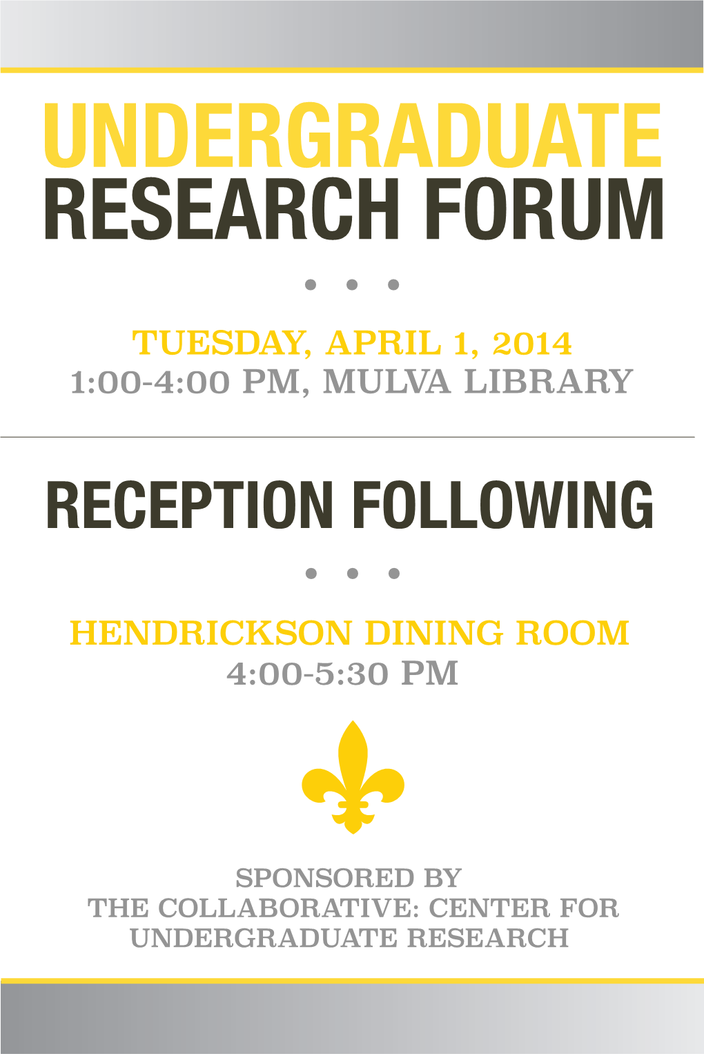 Undergraduate Research Forum · · · Tuesday, April 1, 2014 1:00-4:00 Pm, Mulva Library
