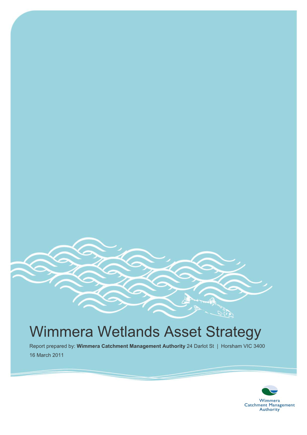 Wimmera Wetlands Asset Strategy Report Prepared By: Wimmera Catchment Management Authority 24 Darlot St | Horsham VIC 3400 16 March 2011